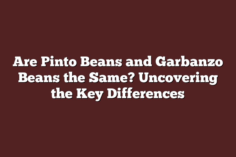 Are Pinto Beans and Garbanzo Beans the Same? Uncovering the Key Differences