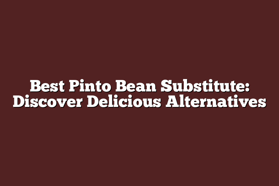 Best Pinto Bean Substitute: Discover Delicious Alternatives