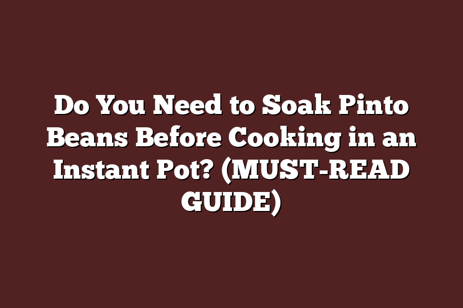 Do You Need to Soak Pinto Beans Before Cooking in an Instant Pot? (MUST-READ GUIDE)