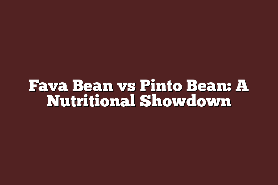 Fava Bean vs Pinto Bean: A Nutritional Showdown