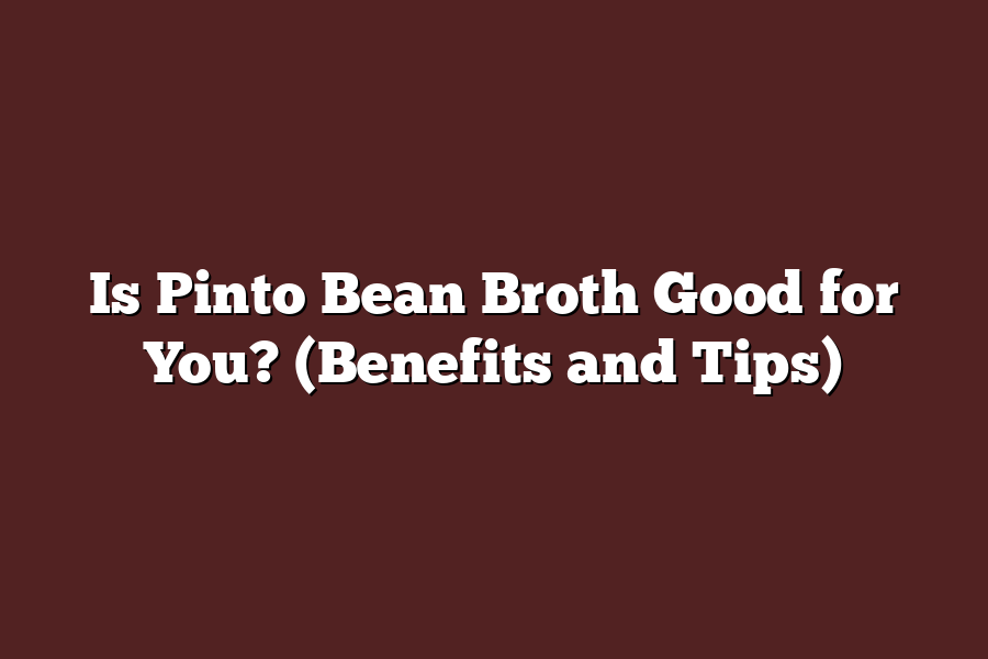 Is Pinto Bean Broth Good for You? (Benefits and Tips)