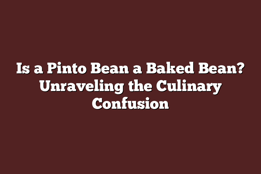 Is a Pinto Bean a Baked Bean? Unraveling the Culinary Confusion