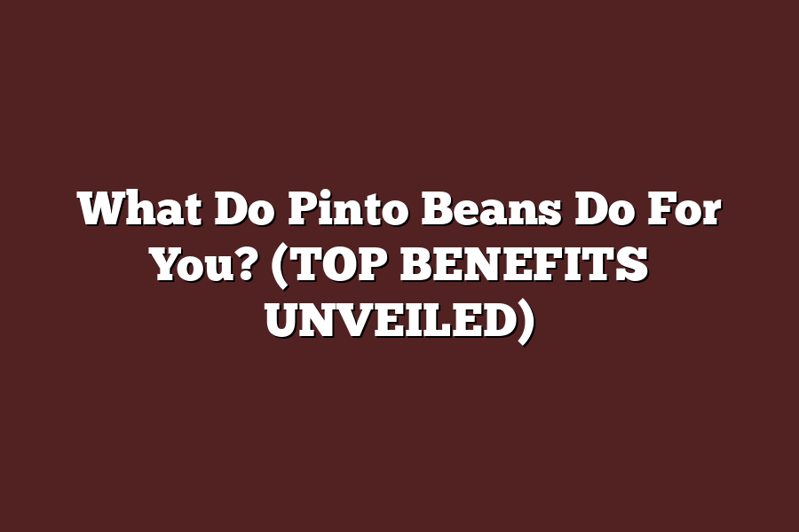 What Do Pinto Beans Do For You? (TOP BENEFITS UNVEILED)